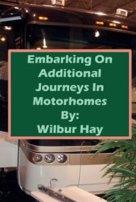 Title: Embarking On Additional Journeys In Motorhomes, Author: Wilbur Hay