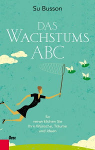 Title: Das Wachstums-ABC: So verwirklichen Sie Ihre Wünsche, Träume und Ideen, Author: Su Busson