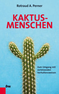 Title: Kaktusmenschen: Zum Umgang mit verletzenden Verhaltensweisen, Author: Rotraud A. Perner