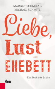 Title: Liebe, Lust und Ehebett: Ein Buch zur Sache, Author: Margot Schmitz