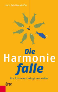 Title: Die Harmoniefalle: Nur Dissonanz bringt uns weiter, Author: Louis Schützenhöfer