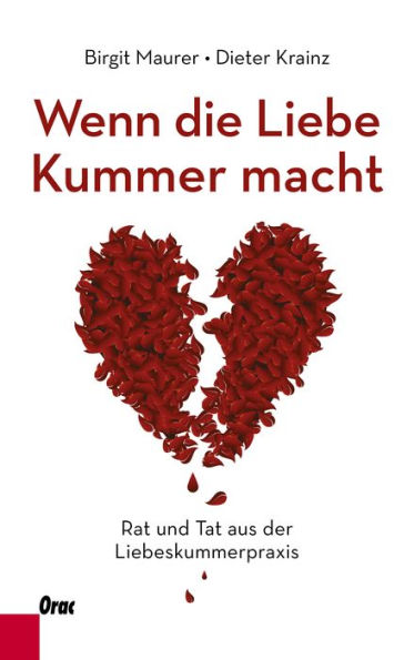 Wenn die Liebe Kummer macht: Rat und Tat aus der Liebeskummerpraxis