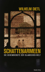 Title: Schattenarmeen: Die Geheimdienste der islamischen Welt, Author: Wilhelm Dietl