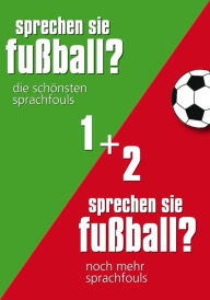 Title: Sprechen Sie Fußball I & II: Alle Sprachfouls in einem Band, Author: Günther Eisenhuber