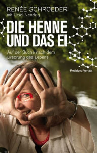 Title: Die Henne und das Ei: Auf der Suche nach dem Ursprung des Lebens, Author: Renèe Schroeder