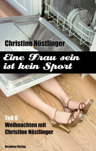 Title: Alle Jahre wieder: Eine Frau sein ist kein Sport Teil 6, Author: Christine Nöstlinger