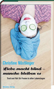 Title: Liebe macht blind - manche bleiben es: Trost und Rat für Frauen in allen Lebenslagen, Author: Christine Nöstlinger