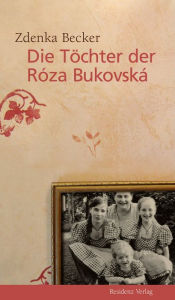 Title: Die Töchter der Róza Bukovská, Author: Zdenka Becker