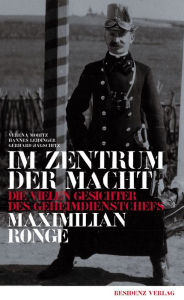 Title: Im Zentrum der Macht: Die vielen Gesichter des Geheimdienstchefs Maximilian Ronge, Author: Gerhard Jagschitz
