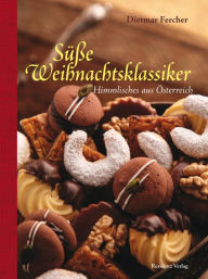 Title: Süße Weihnachtsklassiker: Himmlisches aus Österreich, Author: Dietmar Fercher