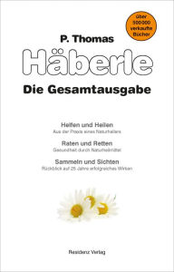 Title: Helfen und Heilen / Raten und Retten / Sammeln und Sichten: drei Bücher in einem, Author: Thomas Häberle