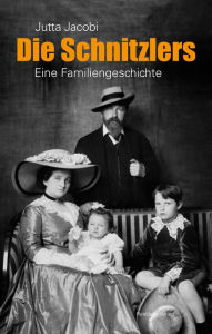 Title: Die Schnitzlers: Eine Familiengeschichte, Author: Jutta Jacobi
