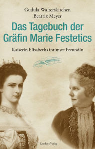 Title: Das Tagebuch der Gräfin Marie Festetics: Kaiserin Elisabeths intimste Freundin, Author: Gudula Walterskirchen