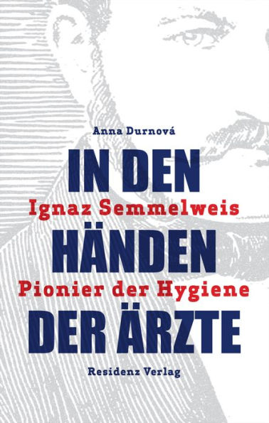 In den Händen der Ärzte: Ignaz Semmelweis - Pionier der Hygiene