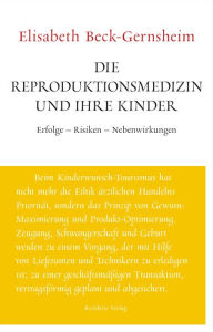 Title: Die Reproduktionsmedizin und ihre Kinder: Unruhe bewahren, Author: Elisabeth Beck-Gernsheim