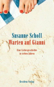 Title: Warten auf Gianni: Eine Liebesgeschichte in sieben Jahren, Author: Susanne Scholl