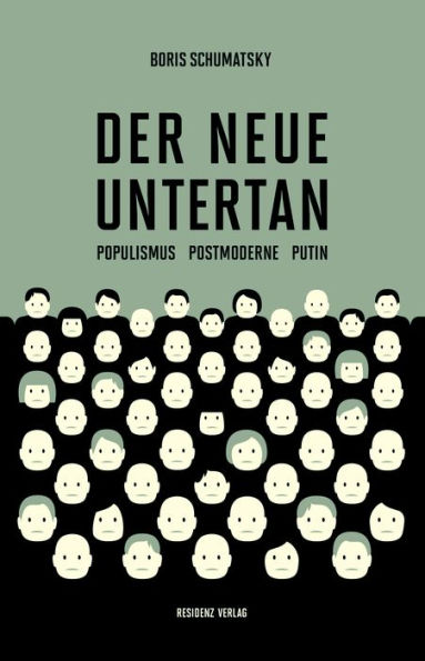 Der neue Untertan: Populismus, Postmoderne, Putin