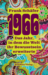 Title: 1966: Das Jahr, in dem die Welt ihr Bewusstsein erweiterte, Author: Frank Schäfer