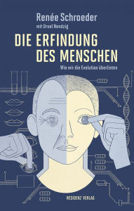 Title: Die Erfindung des Menschen: Wie wir die Evolution überlisten, Author: Renée Schroeder