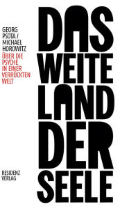 Title: Das weite Land der Seele: Über die Psyche in einer verrückten Welt, Author: Georg Psota