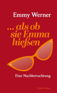 Title: ...als ob sie Emma hießen: Eine Nachbetrachtung, Author: Emmy Werner