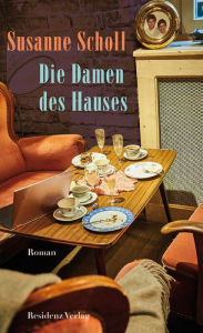 Title: Die Damen des Hauses, Author: Susanne Scholl