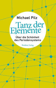 Title: Tanz der Elemente: Über die Schönheit des Periodensystems, Author: Michael Pilz