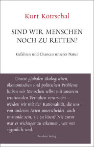 Title: Sind wir Menschen noch zu retten?: Gefahren und Chancen unserer Natur, Author: Kurt Kotrschal