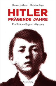 Title: Hitler - prägende Jahre: Kindheit und Jugend 1889-1914, Author: Hannes Leidinger