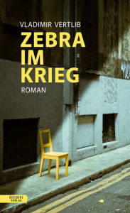 Title: Zebra im Krieg: Roman nach einer wahren Begebenheit, Author: Vladimir Vertlieb