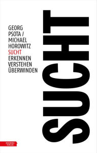 Title: Sucht: Erkennen - Verstehen - Überwinden, Author: Georg Psota