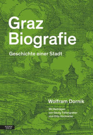 Title: Graz Biografie: Geschichte einer Stadt, Author: Wolfram Dornik