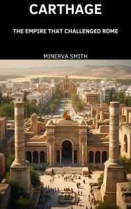 Title: Carthage: The Empire That Challenged Rome, Author: Minerva Smith