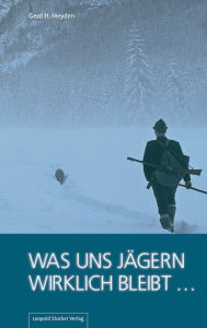 Title: Was uns Jägern wirklich bleibt ..., Author: Gerd H Meyden