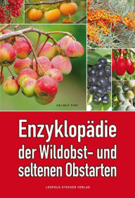 Title: Enzyklopädie der Wildobst- und seltenen Obstarten, Author: Dr. Helmut Pirc