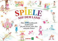 Title: Spiele auf dem Land: Über 200 einfache und traditionelle Kinderspiele für jede Woche, jedes Alter und jedes Wetter!, Author: André Lorenz
