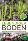 Lebendiger Boden: Gartenboden verstehen und verbessern, Bio-Garten PRAXIS