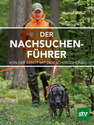 Title: Der Nachsuchenführer: Von der Arbeit mit dem Schweißhund, Author: Helmut Huber