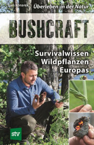 Title: Bushcraft: Survivalwissen Wildpflanzen Europas, Author: Lars Konarek