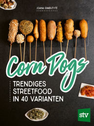 Title: Corn Dogs: Trendiges Streetfood in 40 Varianten, Author: Joana Gimbutyte