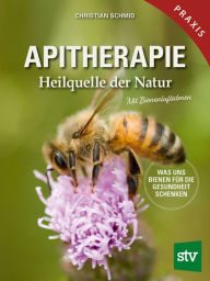Title: Apitherapie: Heilquelle der Natur; Was uns Bienen für die Gesundheit schenken; Mit Bienenluftatmen, Author: Christian Schmid