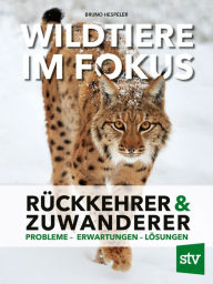 Title: Wildtiere im Fokus: Rückkehrer & Zuwanderer, Probleme - Erwartungen - Lösungen, Author: Bruno Hespeler
