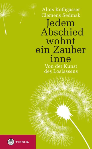 Jedem Abschied wohnt ein Zauber inne: Von der Kunst des Loslassens