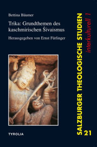 Title: Trika: Grundthemen des Kaschmirischen Sivaismus: Herausgegeben und übersetzt von Ernst Fürlinger, Author: Bettina Bäumer