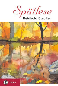 Title: Spätlese: Mit Aquarellen des Autors, Author: Reinhold Stecher