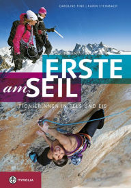 Title: Erste am Seil: Pionierinnen in Fels und Eis. Wenn Frauen in den Bergen ihren eigenen Weg gehen, Author: Caroline Fink