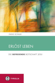 Title: Erlöst leben: Die befreiende Botschaft Jesu, Author: Hans Schalk