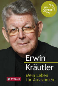 Title: Mein Leben für Amazonien: An der Seite der unterdrückten Völker, Author: Erwin Kräutler