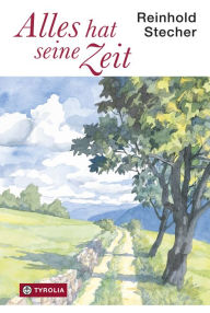 Title: Alles hat seine Zeit: Texte, Bilder und Zeichnungen zum Lachen und Klagen, zum Träumen und Nachdenken., Author: Reinhold Stecher