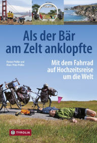 Title: Als der Bär am Zelt anklopfte: Mit dem Fahrrad auf Hochzeitsreise um die Welt; Island - USA - Mittelamerika - Patagonien - Südostasien - Ostafrika, Author: Florian Prüller